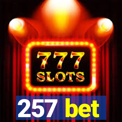 257 bet