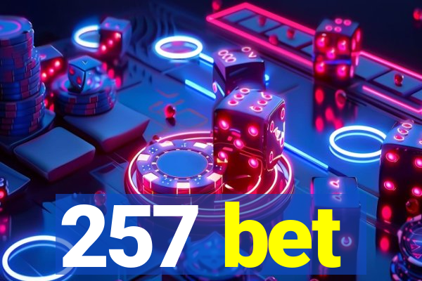 257 bet