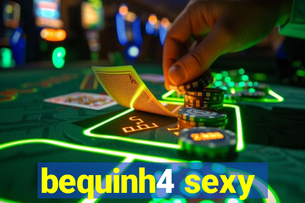 bequinh4 sexy