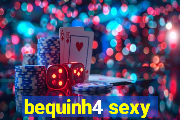 bequinh4 sexy