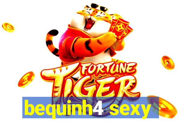 bequinh4 sexy