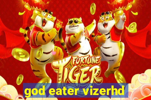 god eater vizerhd