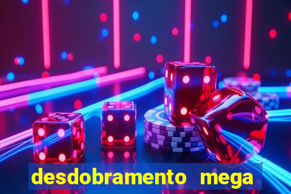 desdobramento mega sena 18 dezenas