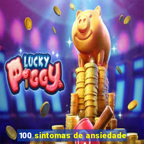 100 sintomas de ansiedade
