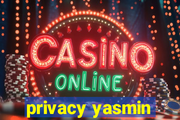 privacy yasmin