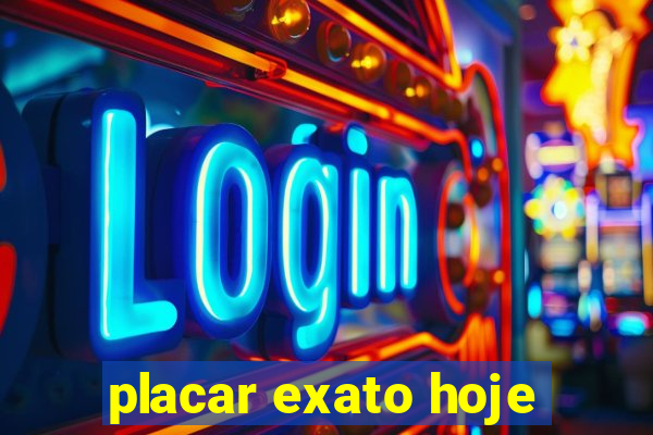 placar exato hoje
