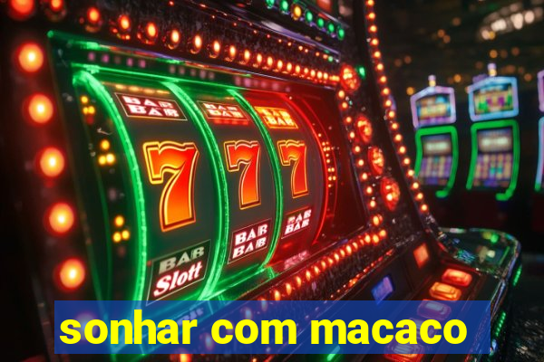 sonhar com macaco