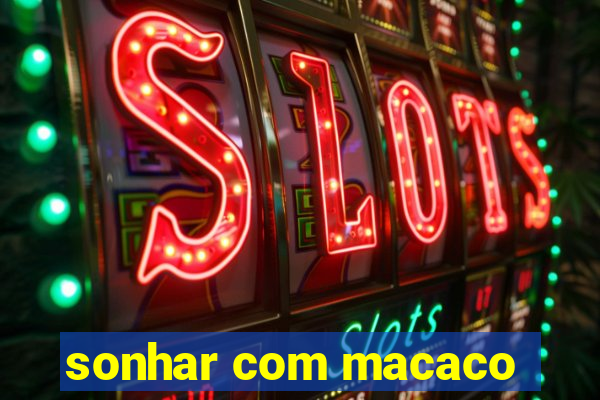 sonhar com macaco