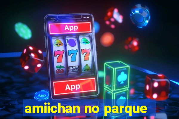 amiichan no parque