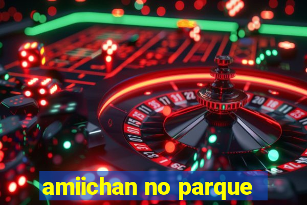 amiichan no parque