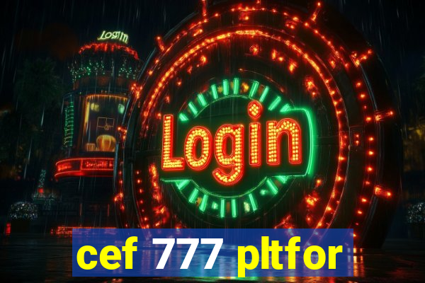 cef 777 pltfor
