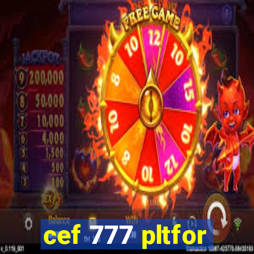 cef 777 pltfor