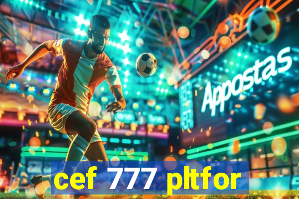 cef 777 pltfor