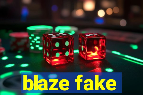 blaze fake
