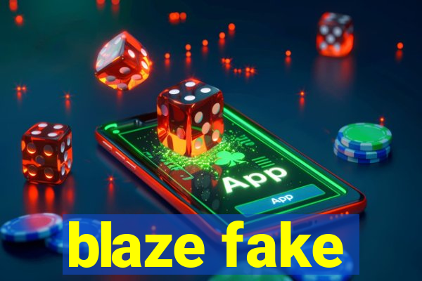 blaze fake