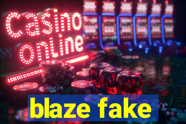 blaze fake
