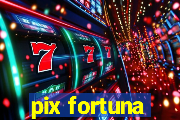pix fortuna