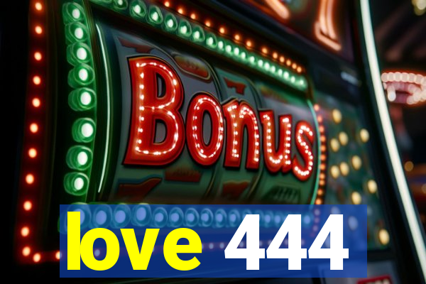 love 444