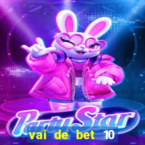 vai de bet 10 reais no cadastro