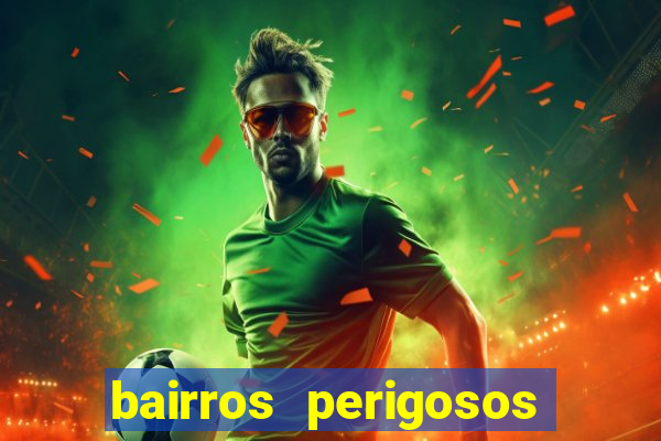 bairros perigosos porto alegre