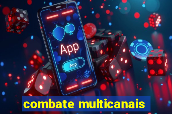 combate multicanais