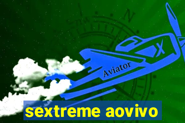 sextreme aovivo