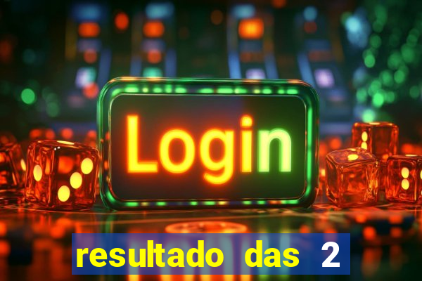 resultado das 2 horas da tarde