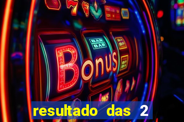 resultado das 2 horas da tarde