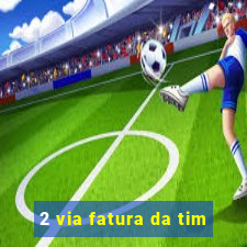 2 via fatura da tim