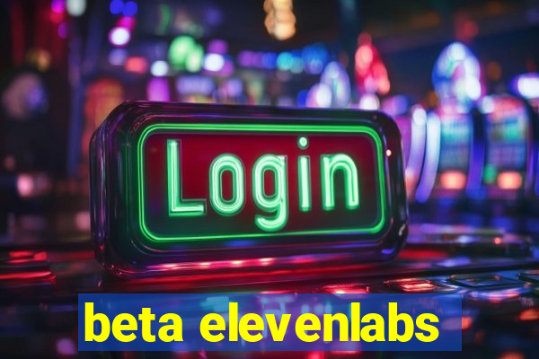 beta elevenlabs