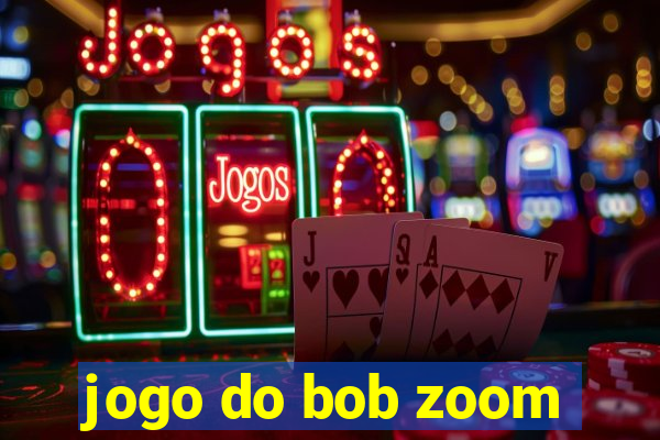 jogo do bob zoom