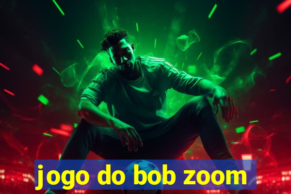 jogo do bob zoom
