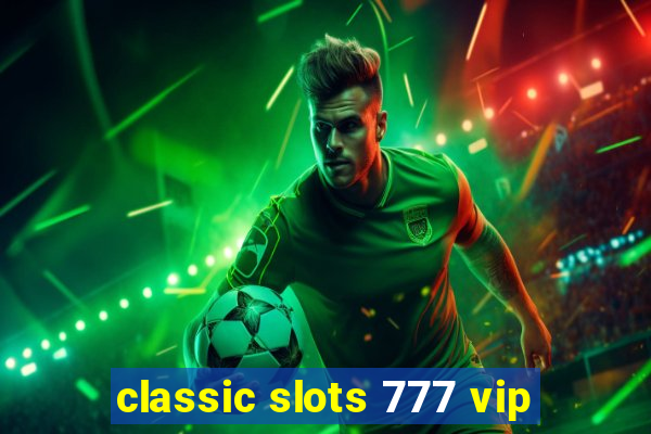 classic slots 777 vip