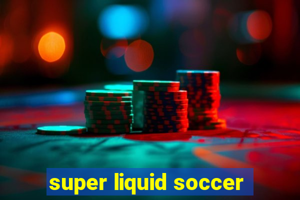 super liquid soccer