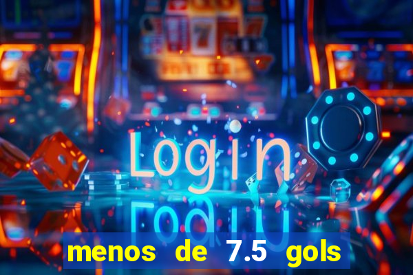 menos de 7.5 gols o que significa