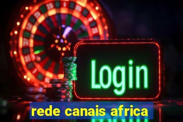 rede canais africa