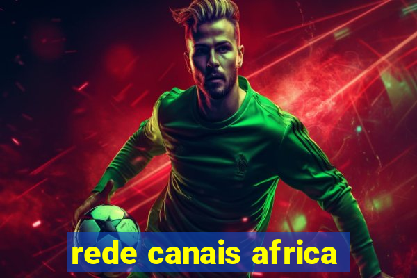 rede canais africa