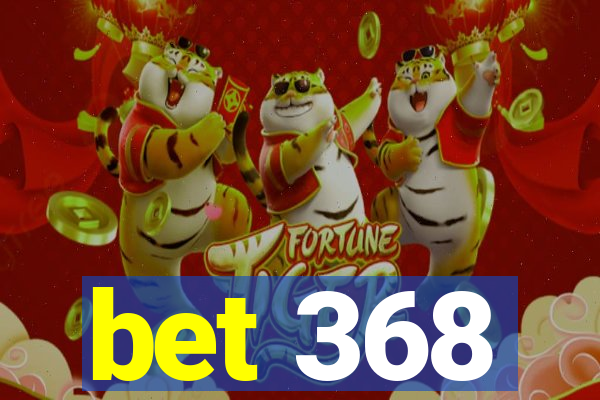 bet 368