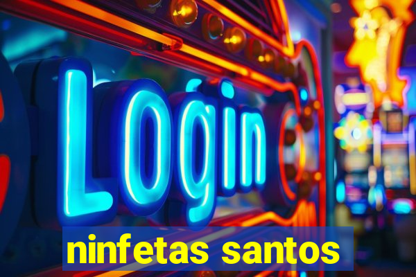 ninfetas santos