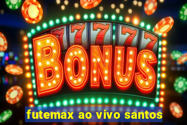 futemax ao vivo santos