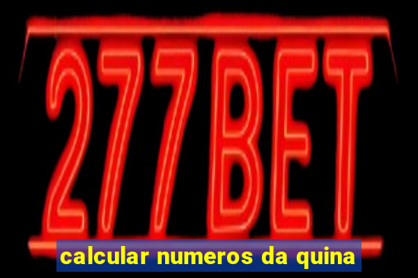 calcular numeros da quina
