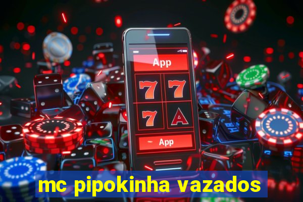 mc pipokinha vazados