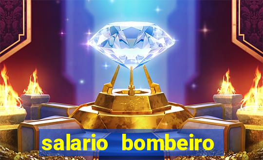 salario bombeiro militar bahia