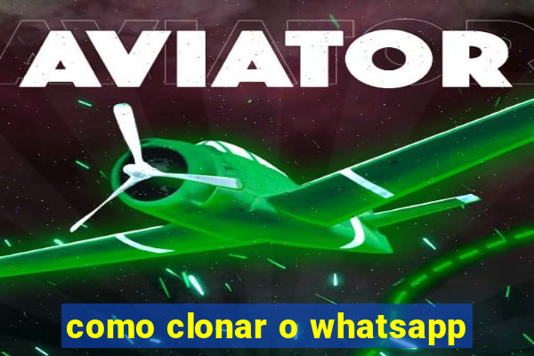 como clonar o whatsapp