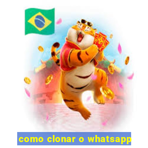 como clonar o whatsapp