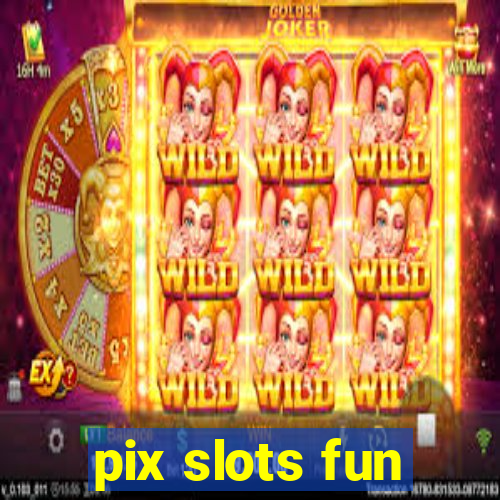 pix slots fun