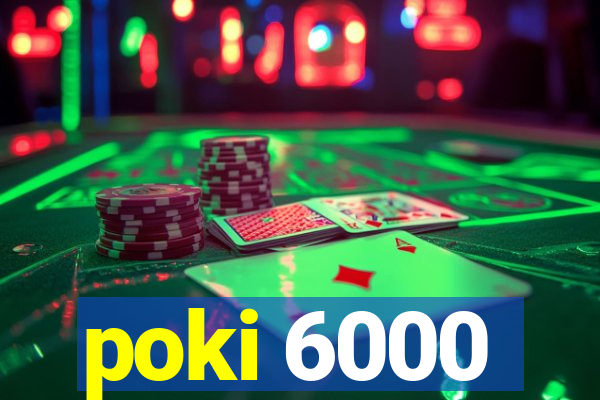 poki 6000