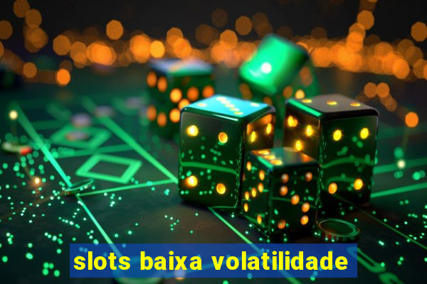 slots baixa volatilidade