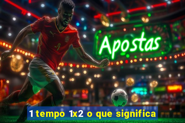 1 tempo 1x2 o que significa