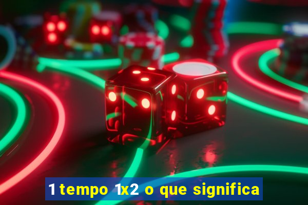 1 tempo 1x2 o que significa